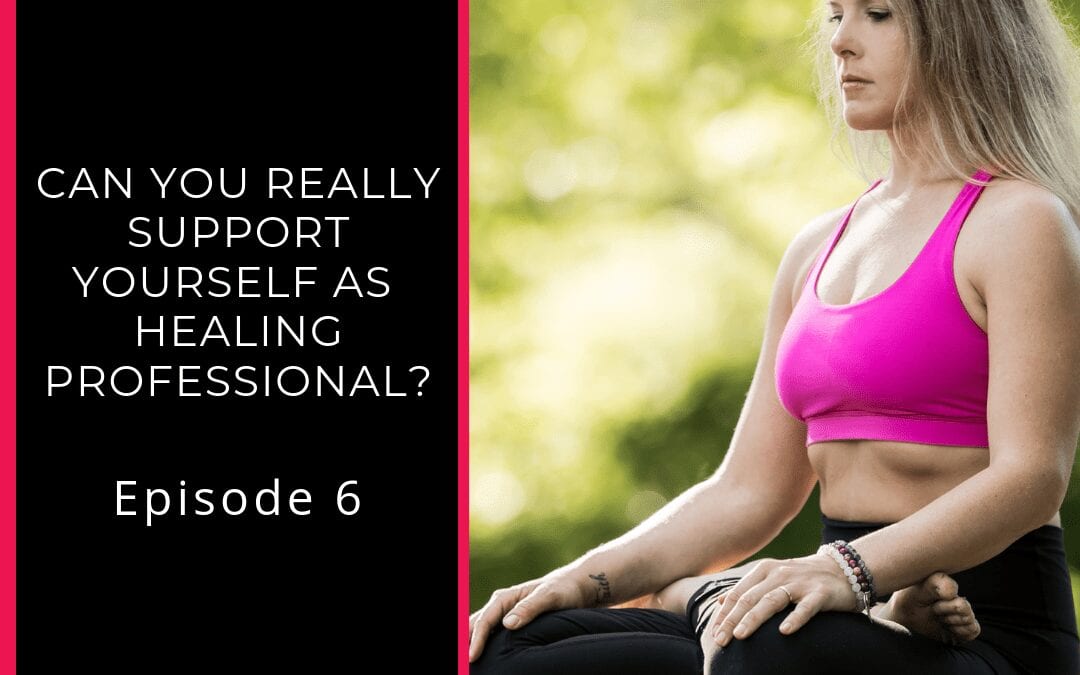 Can You REALLY Support Yourself as  Healing Professional?